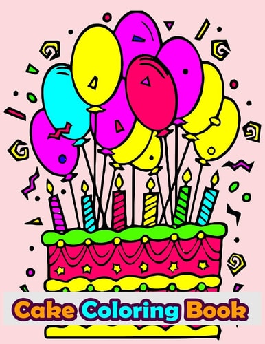 Cake Coloring Book 50 Cakes, Cup Cakes and Birthday Cakes Coloring Book For Kids. Vol-1