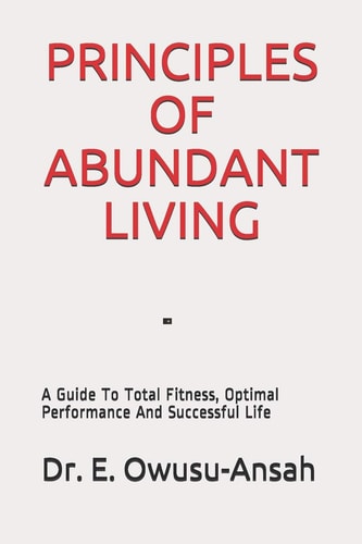Principles of Abundant Living A Guide To Total Fitness, Optimal Performance And Successful Life