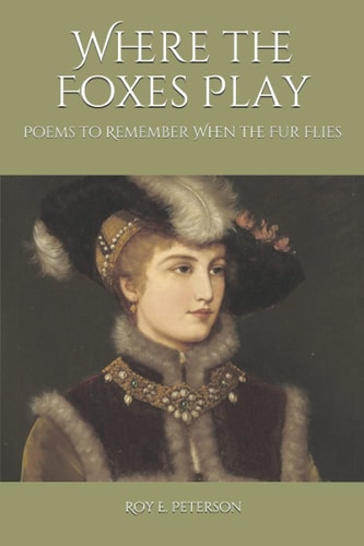Where the Foxes Play Poems to Remember When the Fur Flies