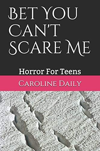 Bet You Can't Scare Me Horror For Teens
