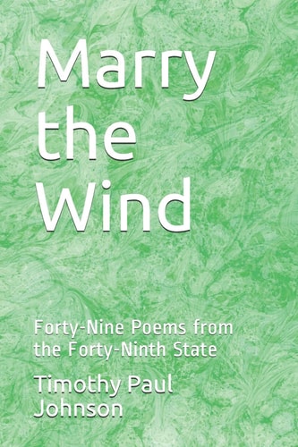 Marry the Wind Forty-Nine Poems from the Forty-Ninth State