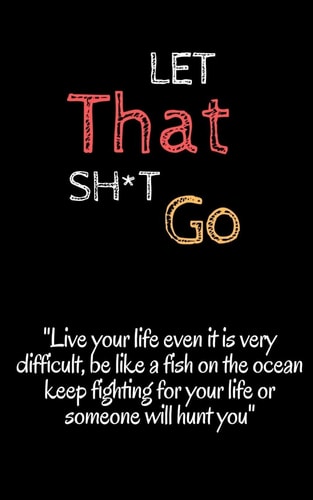 Let That Sh T Go Look Froward and Leave the Bullsh*t Zen 5 X 8 Inshes, 120 Page