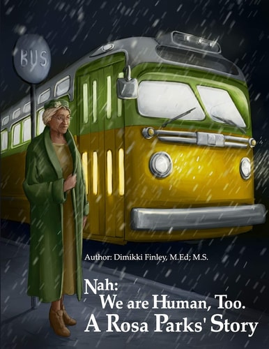 Nah We Are Human, Too.: A Rosa Parks' Story