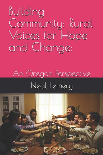 Building Community Rural Voices for Hope and Change: : An Oregon Perspective