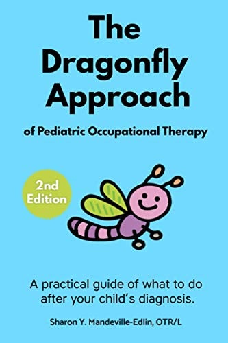 The Dragonfly Approach of Pediatric Occupational Therapy A Practical Guide of What to Do After Your Child's Diagnosis