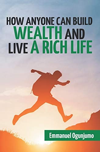 How Anyone Can Build Wealth and Live a Rich Life
