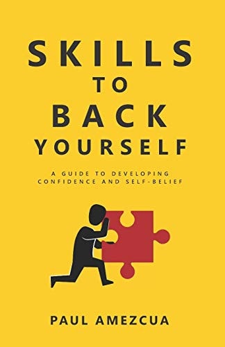 Skills to Back Yourself A Guide to Developing Confidence and Self-Belief