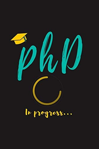 PhD in Progress... For Phd Degree & Dissertation Defense Fans - Funny Gift Idea For Graduation and PhD Students - Quotes About Graduations.