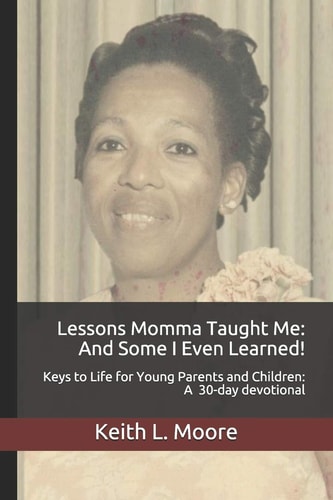 Lessons Momma Taught Me: and Some I Even Learned! Keys to Life for Young Parents and Children a 30-Day Devotional