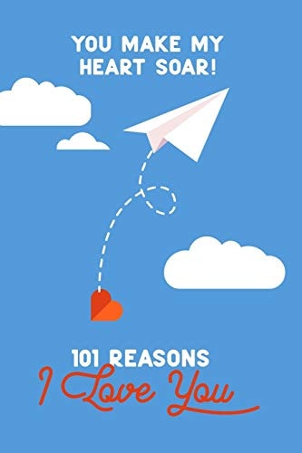 You Make My Heart Soar! 101 Reasons I Love You Personalized by You for Someone Special. Perfect for a Valentine Gift, Birthday Present, Or Just Because .
