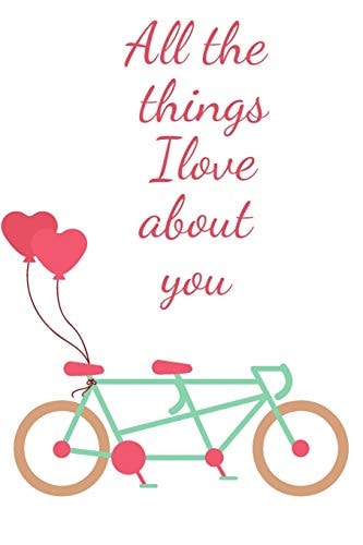 All the Things I Love about You : Reasons I Love You Notebook-Couple Notebook-Engagement Gift Notebook-Valentines Day Gift