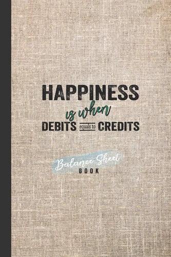 Balance Sheet Book Happiness Is When Debits Equals To Credits: Incoming Outgoing Transaction With Details Balance Keeper