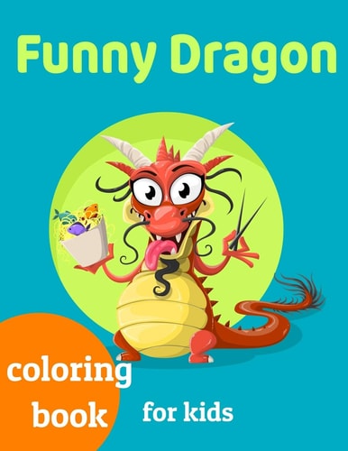 Funny Dragons Coloring Book for Kids Coloring Book Happy for Kids Girls and Boys Age 1 to 12 , and Teens