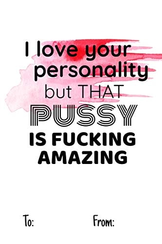 I Love Your Personality But That Pussy Is Fucking Amazing No Need to Buy a Card! This Bookcard Is an Awesome Alternative Over Priced Cards, and It Will Actual Be Used by the Receiver - This Funny Sexy Gift Is Perfect for Any Lover Scenario