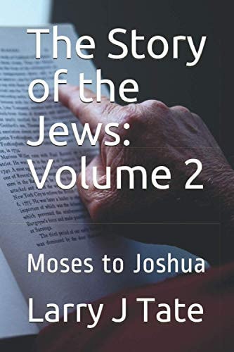 The Story of the Jews Volume 2: Moses to Joshua