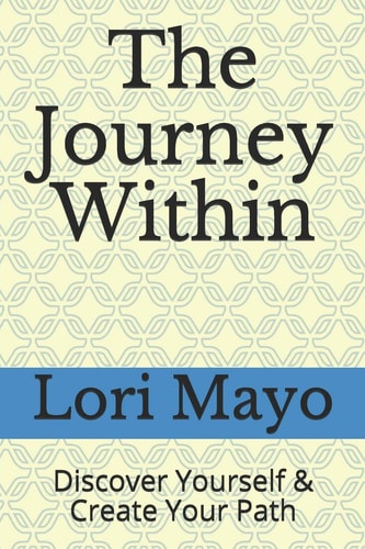 The Journey Within Discover Yourself & Create Your Path