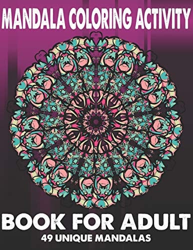 Mandala Coloring Activity Book For Adult 49 Unique Mandalas Stress Relieving Mandala Designs for Adults Relaxation