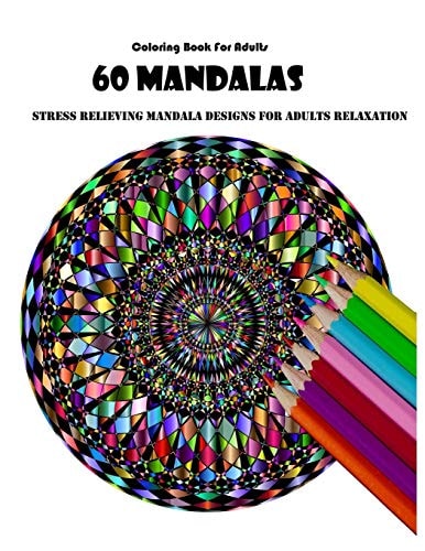 Coloring Book For Adults 60 Mandalas: Stress Relieving Mandala Designs for Adults Relaxation