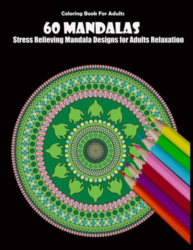 Coloring Book For Adults 60 Mandalas: Stress Relieving Mandala Designs for Adults Relaxation