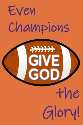 Even Champions Give God the Glory Football Championships and Daily Struggles of Life Give Opportunity for Praising God