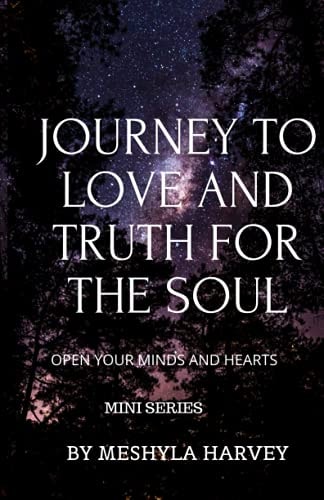 Journey to Love and Truth for the Soul This Is a Journey for Your Minds