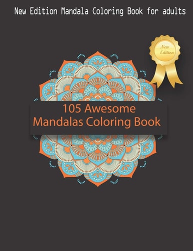 105 Awesome Mandalas Coloring Book New Edition Mandala Coloring Book for Adults, 105 Pages: 8,5 X 11 Inches