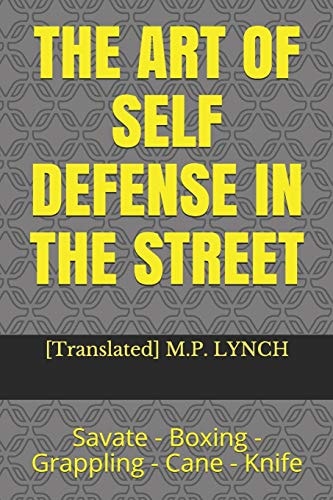 The Art of Self Defense in the Street Savate - Boxing - Grappling - Cane - Knife