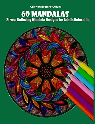 Coloring Book For Adults 60 Mandalas: Stress Relieving Mandala Designs for Adults Relaxation