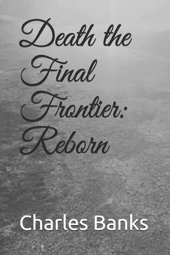 Death the Final Frontier Reborn