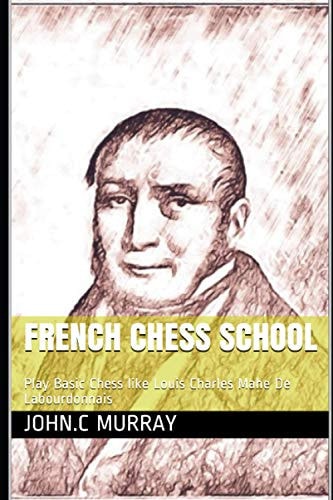 French Chess School Play Basic Chess Like Louis Charles Mahe De Labourdonnais