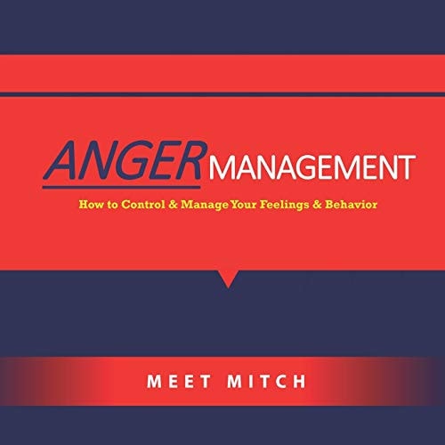 Anger Management How to Control & Manage Your Feelings, Emotions, and Behaviors