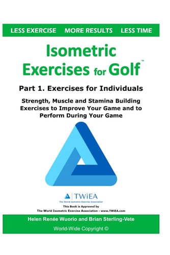 Isometric Exercises for Golf Part 1. Exercises for Individuals Strength, Muscle and Stamina Building Exercises to Improve Your Game and to Perform During Your Game
