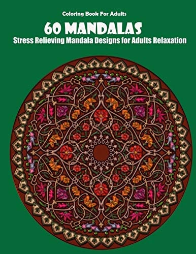 Coloring Book For Adults 60 Mandalas: Stress Relieving Mandala Designs for Adults Relaxation