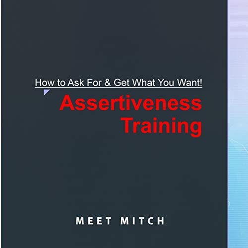 How to Ask for & Get What You Want! Assertiveness Training