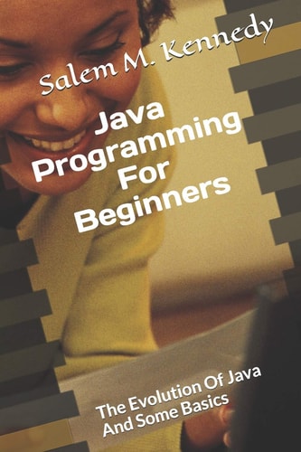 Java Programming For Beginners The Evolution Of Java And Some Basics