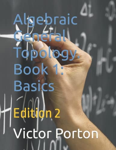 Algebraic General Topology. Book 1 Basics: Edition 2