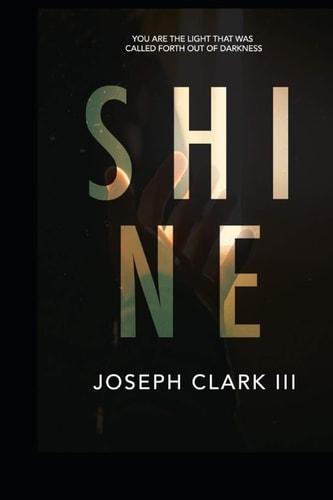 Shine 'You Are the Light That Was Called Forth Out of Darkness'