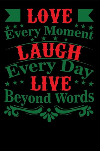 Love Every Moment Laugh Every Day Live Beyond Words