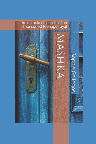 Mashka The Unlocked Secrets of an Imprisoned Teenage Royal