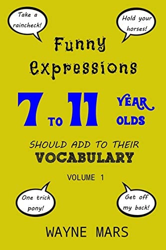 Funny Expressions 7 to 11 Year Olds Should Add To Their Vocabulary - Volume 1