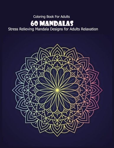 Coloring Book For Adults 60 Mandalas: Stress Relieving Mandala Designs for Adults Relaxation