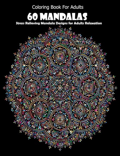 Coloring Book For Adults 60 Mandalas: Stress Relieving Mandala Designs for Adults Relaxation