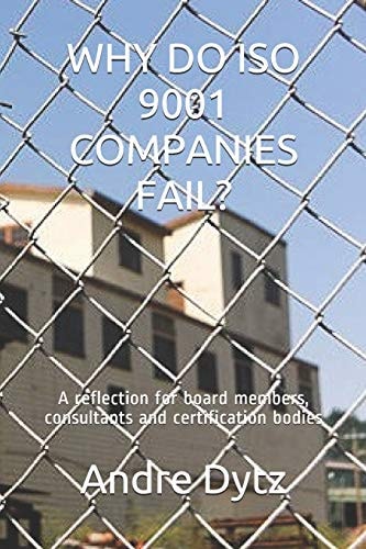 Why Do ISO 9001 Companies Fail? A Reflection for Board Members, Consultants and Certification Bodies