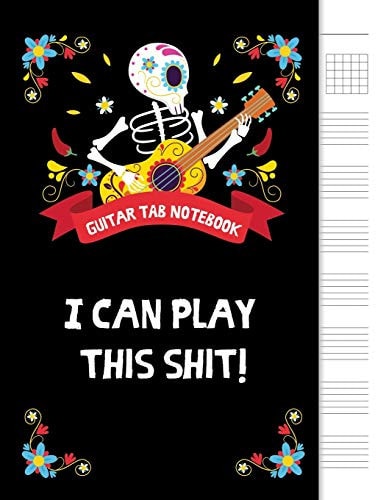 I Can Play This Shit! 6 String Guitar Chord and Tablature Staff Music Paper for Musicians, Teachers and Students, 8. 5 X11 - 110 Pages