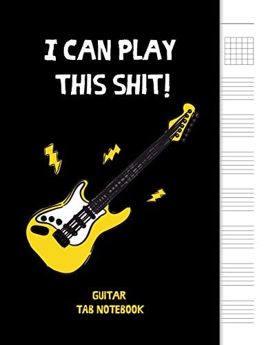 I Can Play This Shit! 6 String Guitar Chord and Tablature Staff Music Paper for Musicians, Teachers and Students, 8. 5 X11 - 110 Pages
