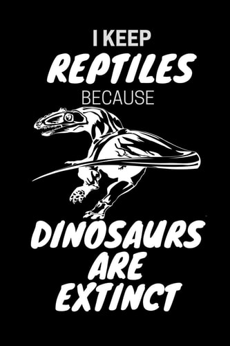 I Keep Reptiles Because Dinosaurs Are Extinct Do You Have a Love of Reptiles That Started with a Fascination with Jurassic Dinosaurs?
