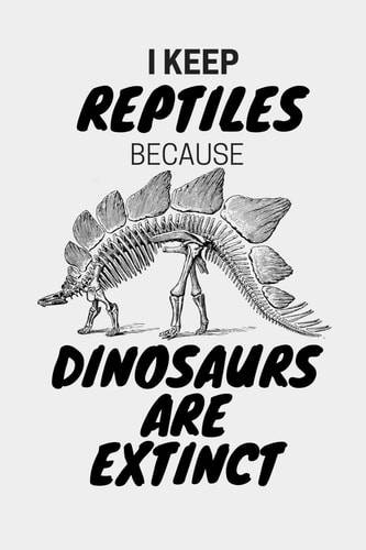 I Keep Reptiles Because Dinosaurs Are Extinct Do You Have a Love of Reptiles That Started with a Fascination with Jurassic Dinosaurs?
