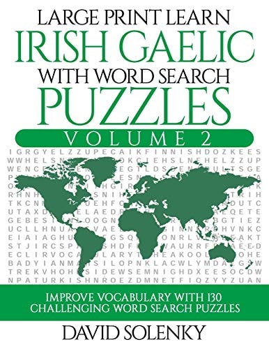 Large Print Learn Irish Gaelic with Word Search Puzzles Volume 2 Learn Irish Gaelic Language Vocabulary with 130 Challenging Bilingual Word Find Puzzles for All Ages
