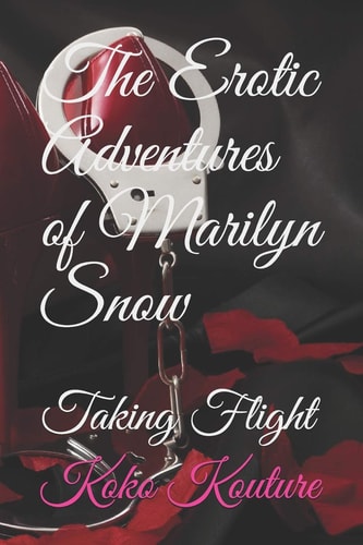 The Erotic Adventures of Marilyn Snow Taking Flight