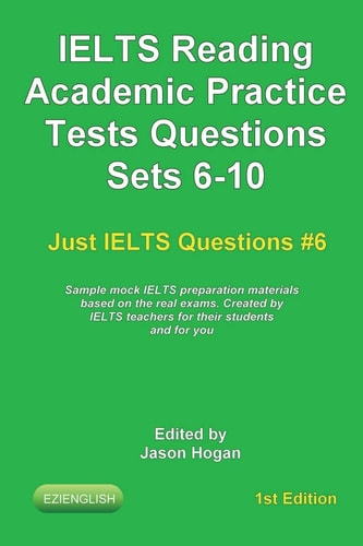 IELTS Reading. Academic Practice Tests Questions Sets 6-10. Sample Mock IELTS Preparation Materials Based on the Real Exams Created by IELTS Teachers for Their Students and You.
